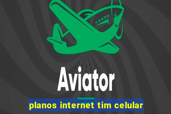 planos internet tim celular